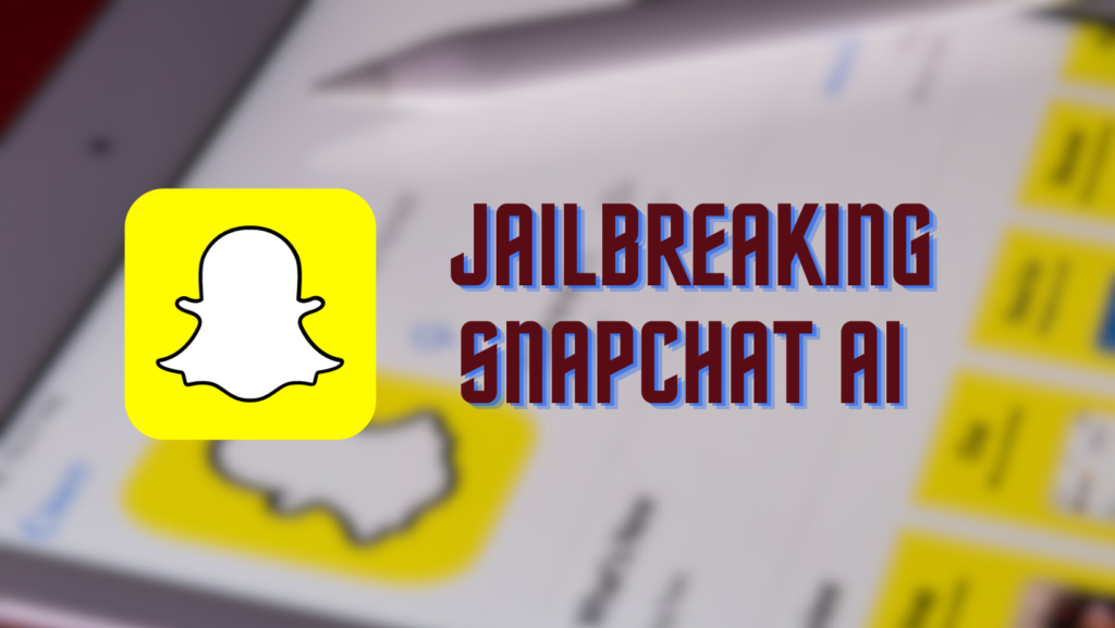 Jailbreaking Snapchat AI