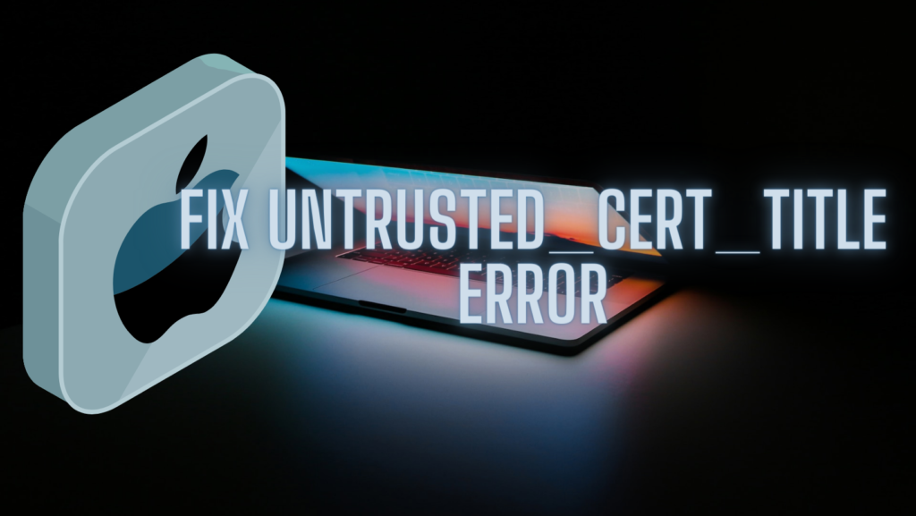 Untrusted_Cert_Title error