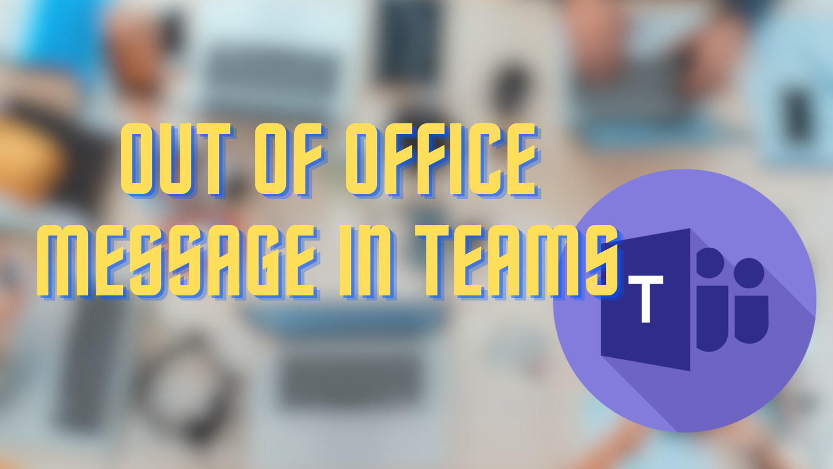 Out of Office message in Teams